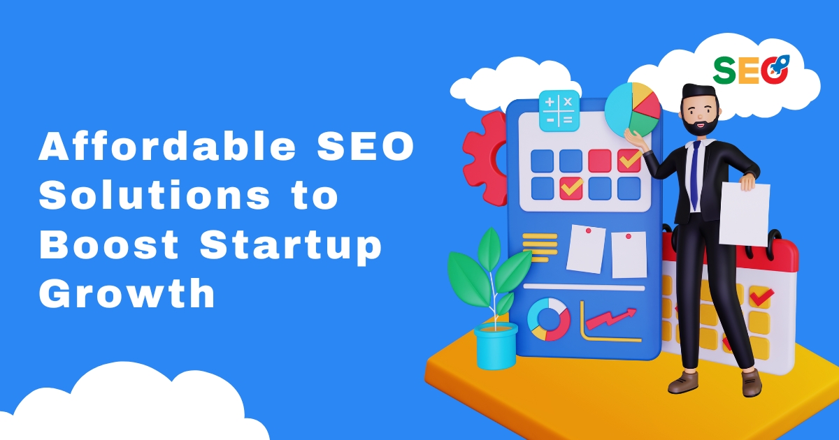 Affordable SEO Solutions to Boost Startup Growth