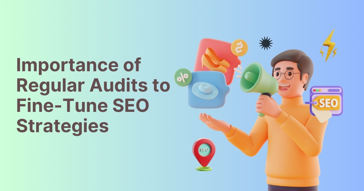 Importance of Regular Audits to Fine-Tune SEO Strategies