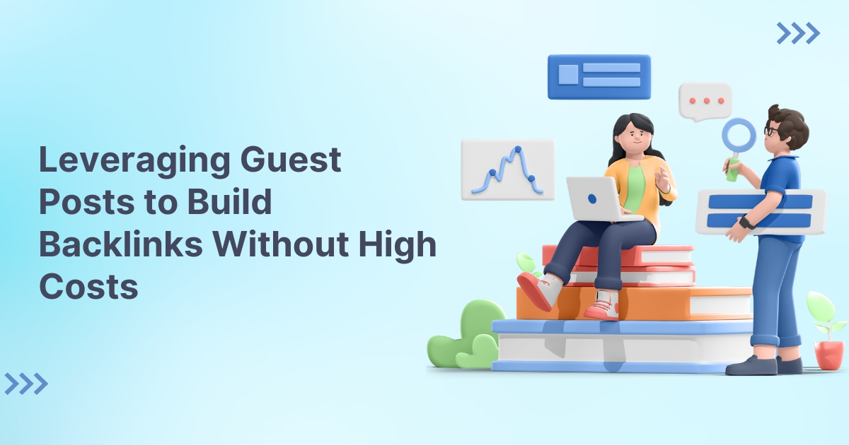 Leveraging Guest Posts to Build Backlinks Without High Costs