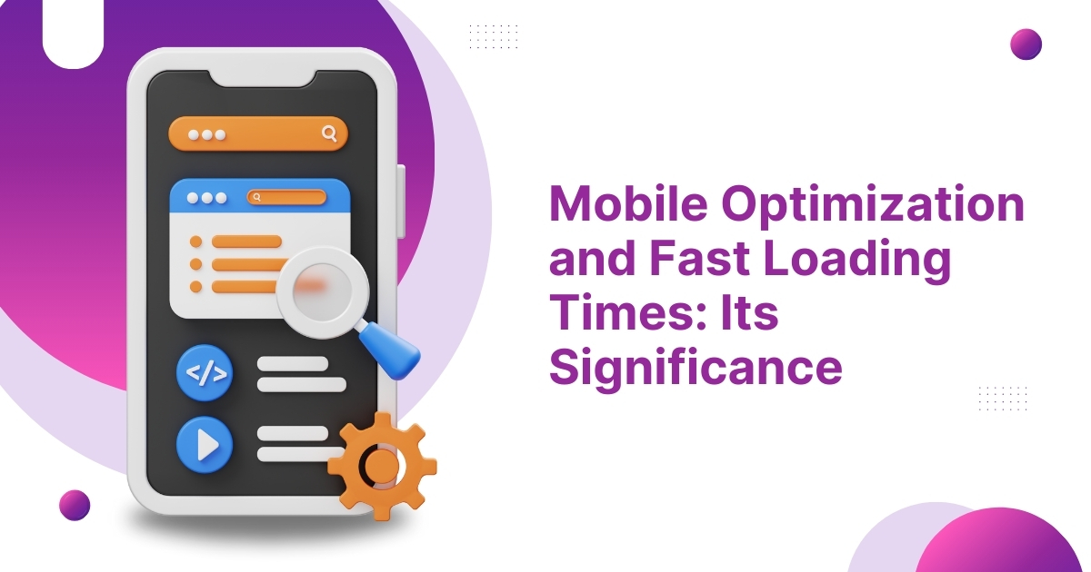 Mobile Optimization and Fast Loading Times Its Significance