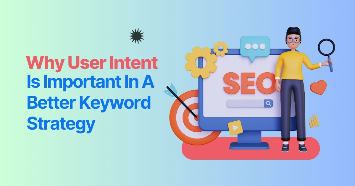 Why User Intent Is Important In A Better Keyword Strategy