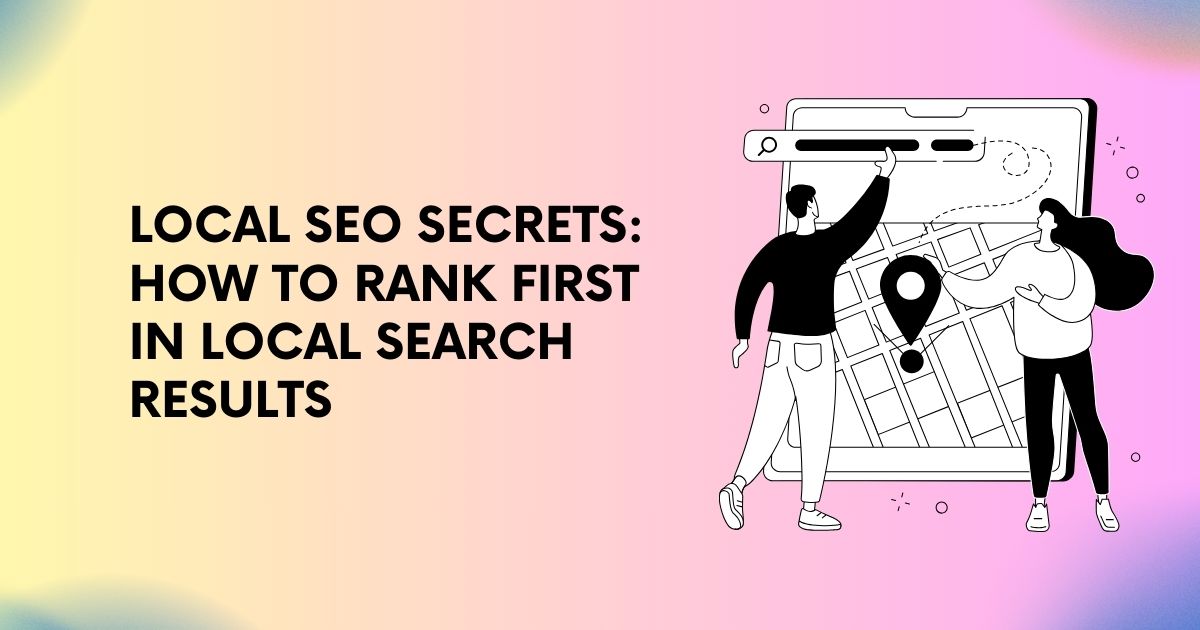 Local SEO Secrets: How to Rank First in Local Search Results