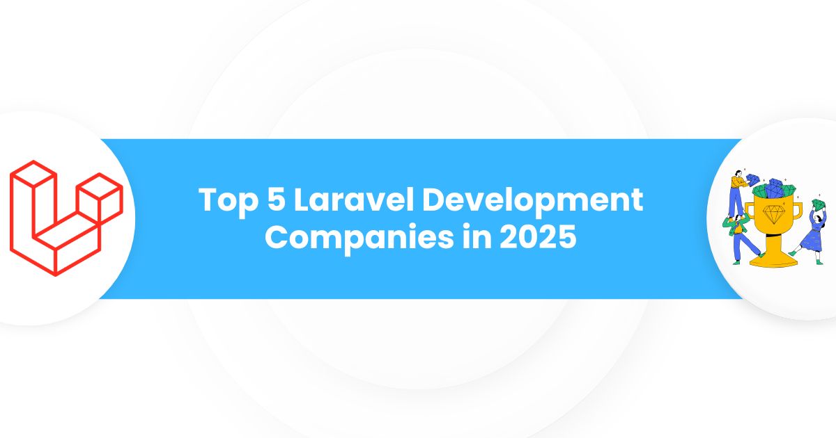 Top 5 Laravel Development Companies in 2025